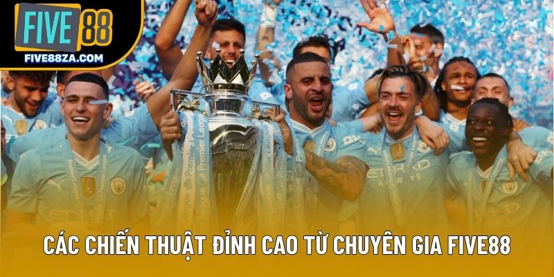 Các chiến thuật đỉnh cao từ chuyên gia Five88