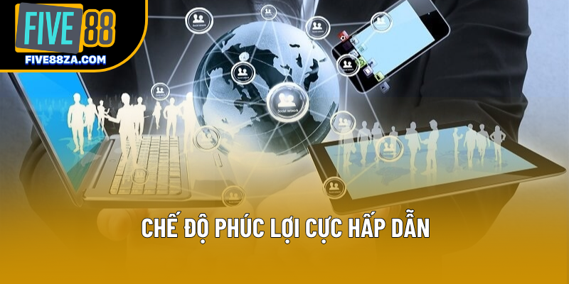 Chế độ phúc lợi cực hấp dẫn