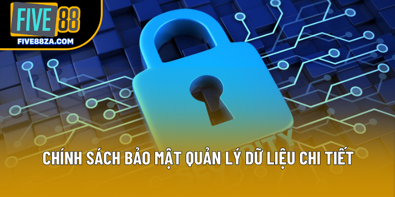 Chính sách bảo mật quản lý dữ liệu chi tiết Chính sách bảo mật quản lý dữ liệu chi tiết