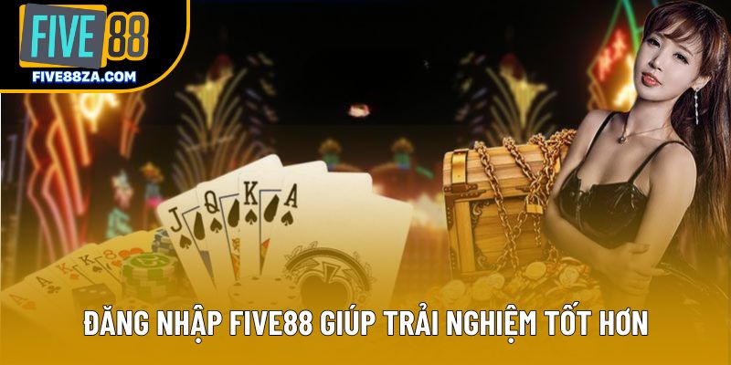 Đăng nhập Five88 giúp trải nghiệm tốt hơn