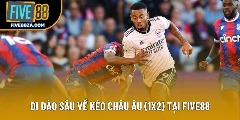 Đi đào sâu về kèo châu Âu (1X2) tại Five88