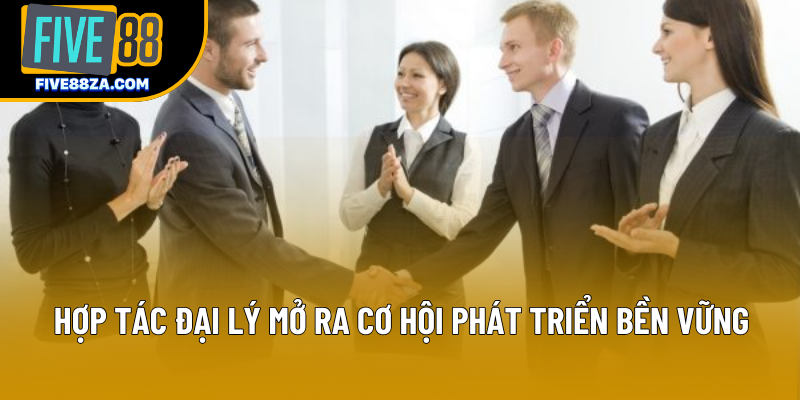 Hợp tác đại lý mở ra cơ hội phát triển bền vững