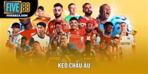 Kèo Châu Âu (1X2): Hướng Dẫn Toàn Diện Thắng Lớn Five88