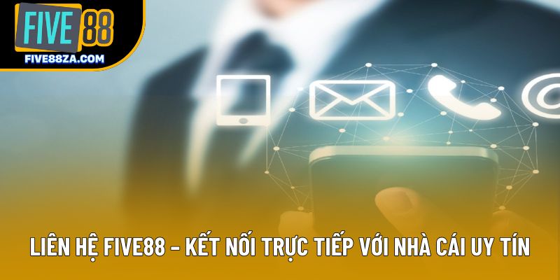 Liên Hệ Five88 – Kết Nối Trực Tiếp Với Nhà Cái Uy Tín