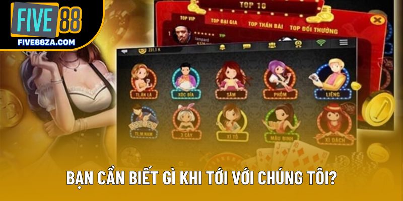 Bạn cần biết gì khi tới với chúng tôi?