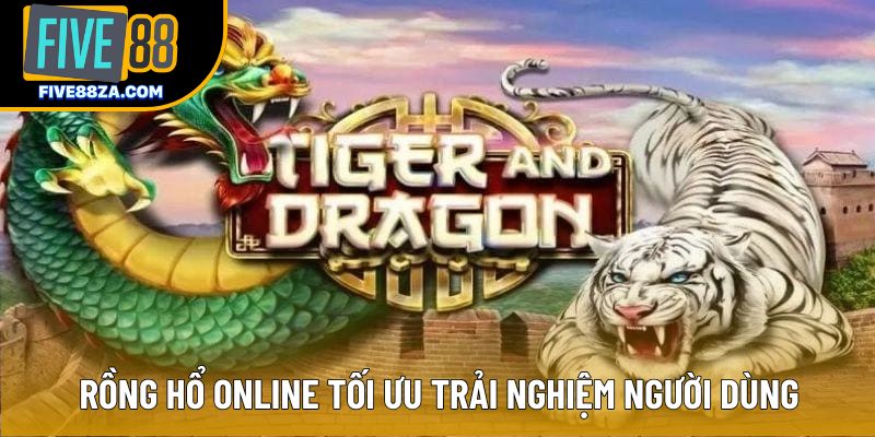 Rồng Hổ Online tối ưu trải nghiệm người dùng Rồng Hổ Online tối ưu trải nghiệm người dùng