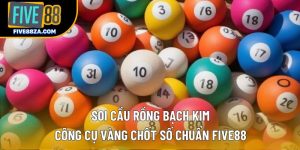 Soi Cầu Rồng Bạch Kim – Công Cụ Vàng Chốt Số Chuẩn Five88