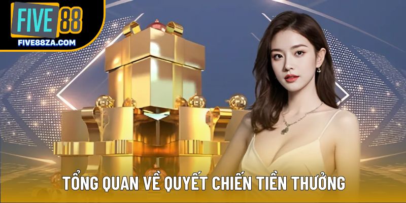 Tổng quan về quyết chiến tiền thưởng Tổng quan về quyết chiến tiền thưởng